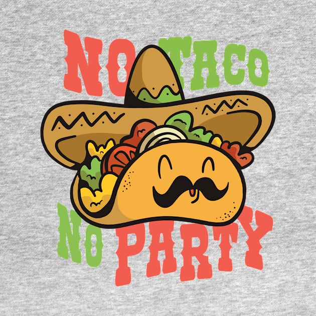 No Taco, No Party // Funny Cartoon Taco with Sombrero by SLAG_Creative